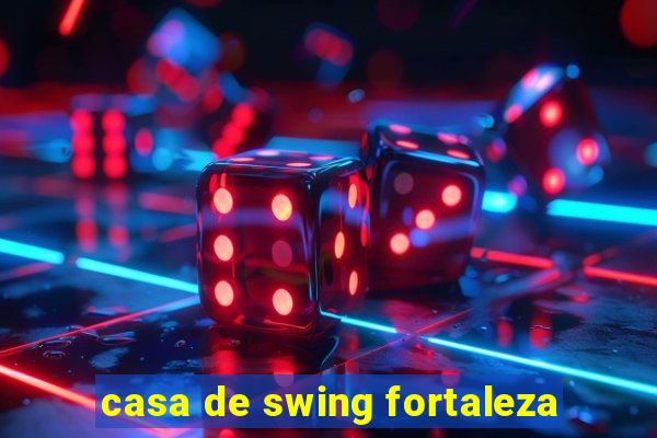 casa de swing fortaleza